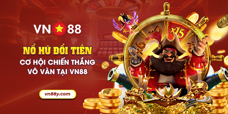 Nổ hũ đổi tiền: Cơ hội chiến thắng vô vàn tại VN88 1 23 no hu doi tien co hoi chien thang vo van tai vn88