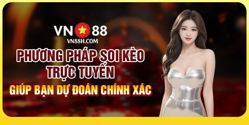 Phương pháp soi kèo trực tuyến giúp bạn dự đoán chính xác 1 Phương pháp soi kèo trực tuyến giúp bạn dự đoán chính xác