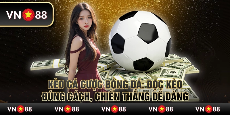 Kèo cá cược bóng đá: Đọc kèo đúng cách, chiến thắng dễ dàng 1 Kèo cá cược bóng đá: Đọc kèo đúng cách, chiến thắng dễ dàng