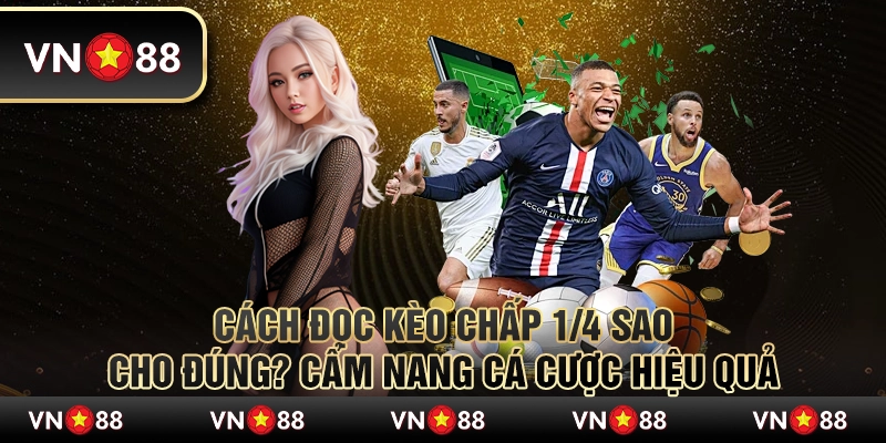 Cách đọc kèo chấp 1/4 sao cho đúng? Cẩm nang cá cược hiệu quả 1 Cách đọc kèo chấp 1/4 sao cho đúng? Cẩm nang cá cược hiệu quả