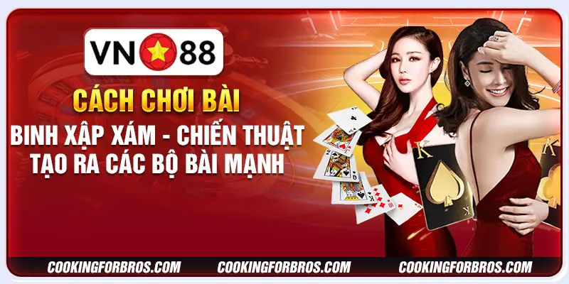 Cách chơi bài binh xập xám - Chiến thuật tạo ra các bộ bài mạnh 7 Cách chơi bài binh xập xám - Chiến thuật tạo ra các bộ bài mạnh