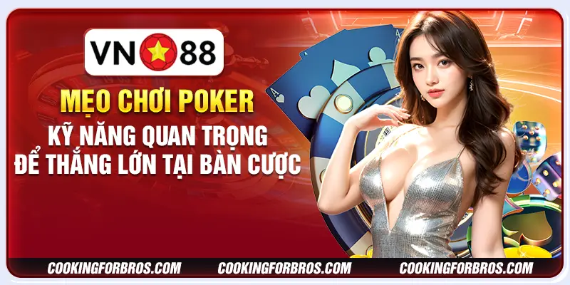 Mẹo chơi Poker - Kỹ năng quan trọng để thắng lớn tại bàn cược 1 Mẹo chơi Poker - Kỹ năng quan trọng để thắng lớn tại bàn cược